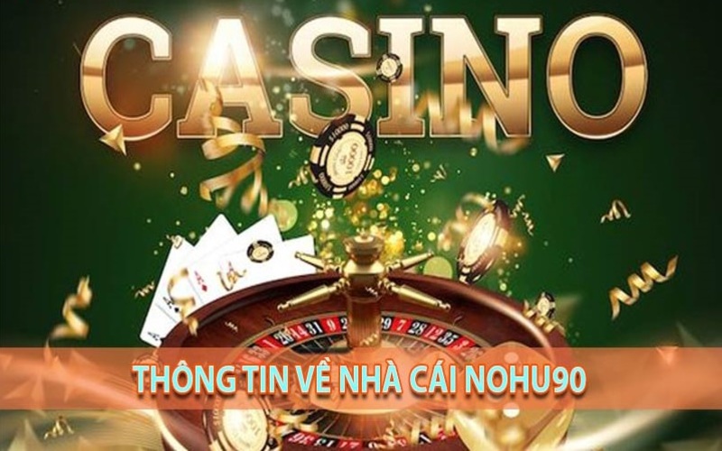 Giới thiệu nhà cái Nohu với siêu phẩm casino